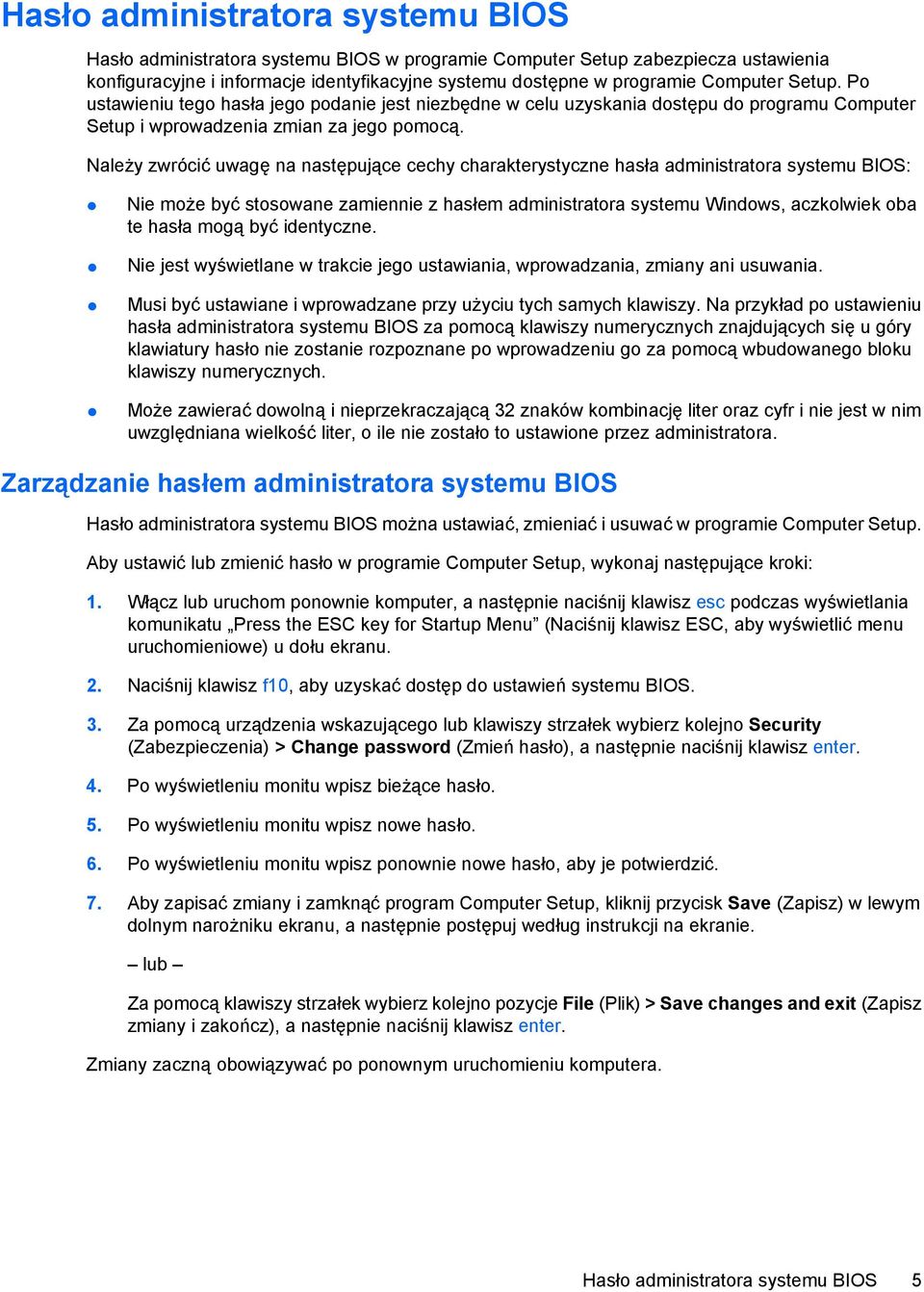 Należy zwrócić uwagę na następujące cechy charakterystyczne hasła administratora systemu BIOS: Nie może być stosowane zamiennie z hasłem administratora systemu Windows, aczkolwiek oba te hasła mogą