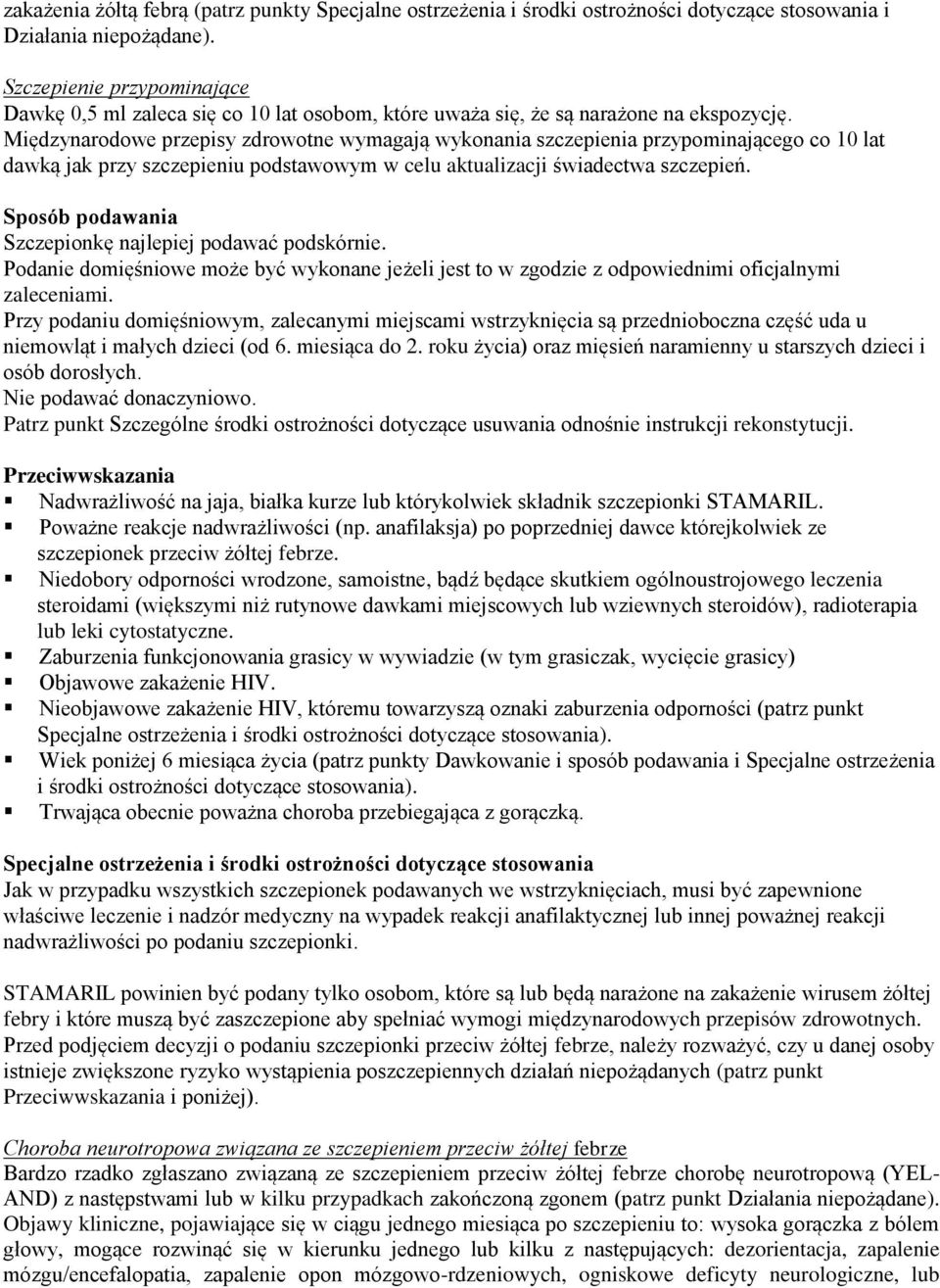 Międzynarodowe przepisy zdrowotne wymagają wykonania szczepienia przypominającego co 10 lat dawką jak przy szczepieniu podstawowym w celu aktualizacji świadectwa szczepień.