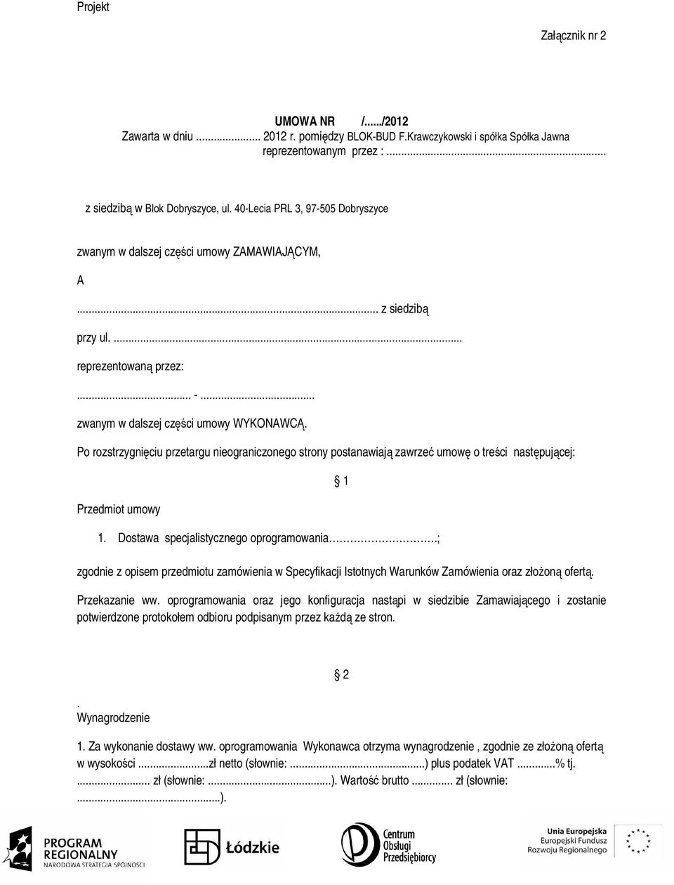 Po rozstrzygnięciu przetargu nieograniczonego strony postanawiają zawrzeć umowę o treści następującej: Przedmiot umowy 1. Dostawa specjalistycznego oprogramowania.