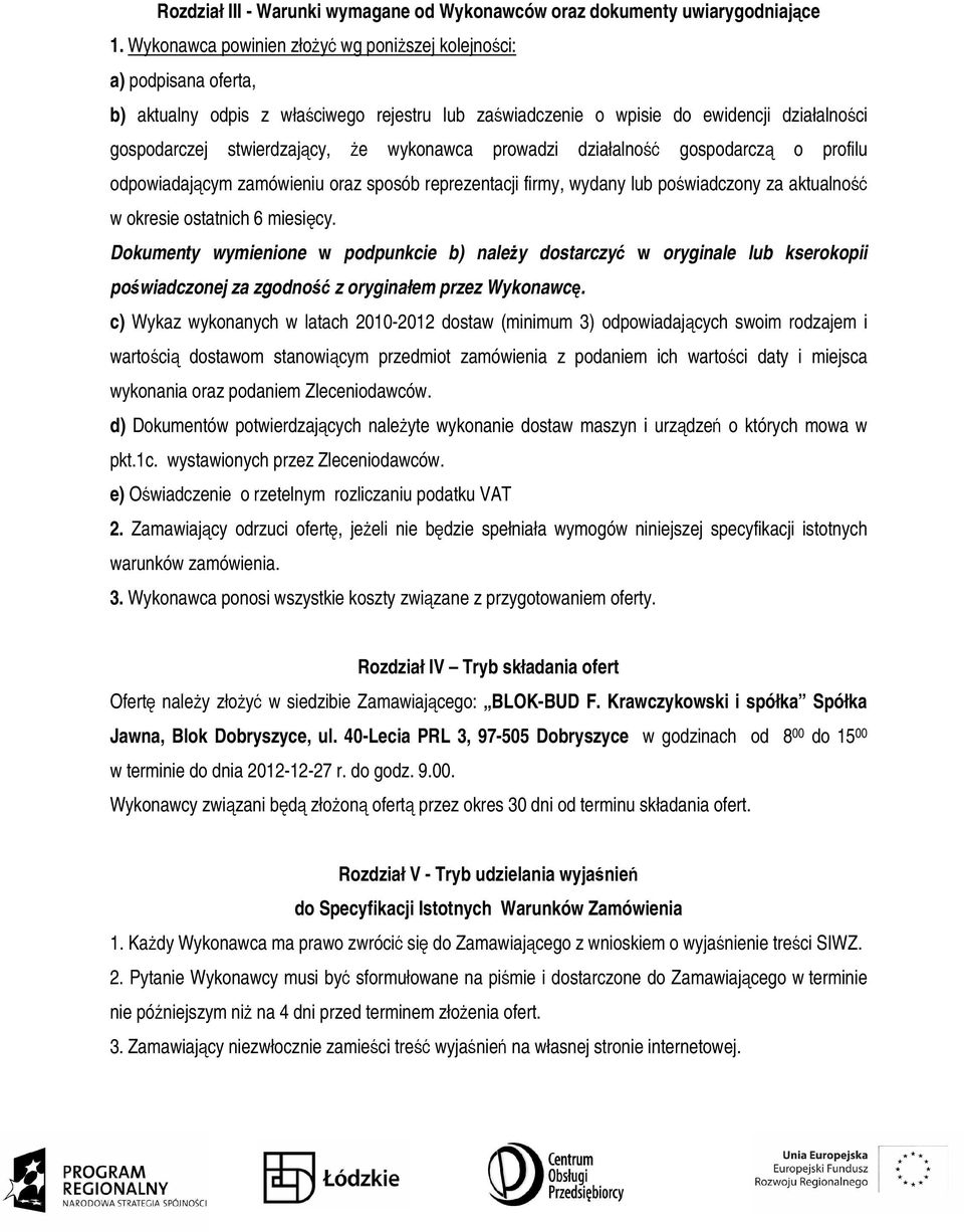 wykonawca prowadzi działalność gospodarczą o profilu odpowiadającym zamówieniu oraz sposób reprezentacji firmy, wydany lub poświadczony za aktualność w okresie ostatnich 6 miesięcy.