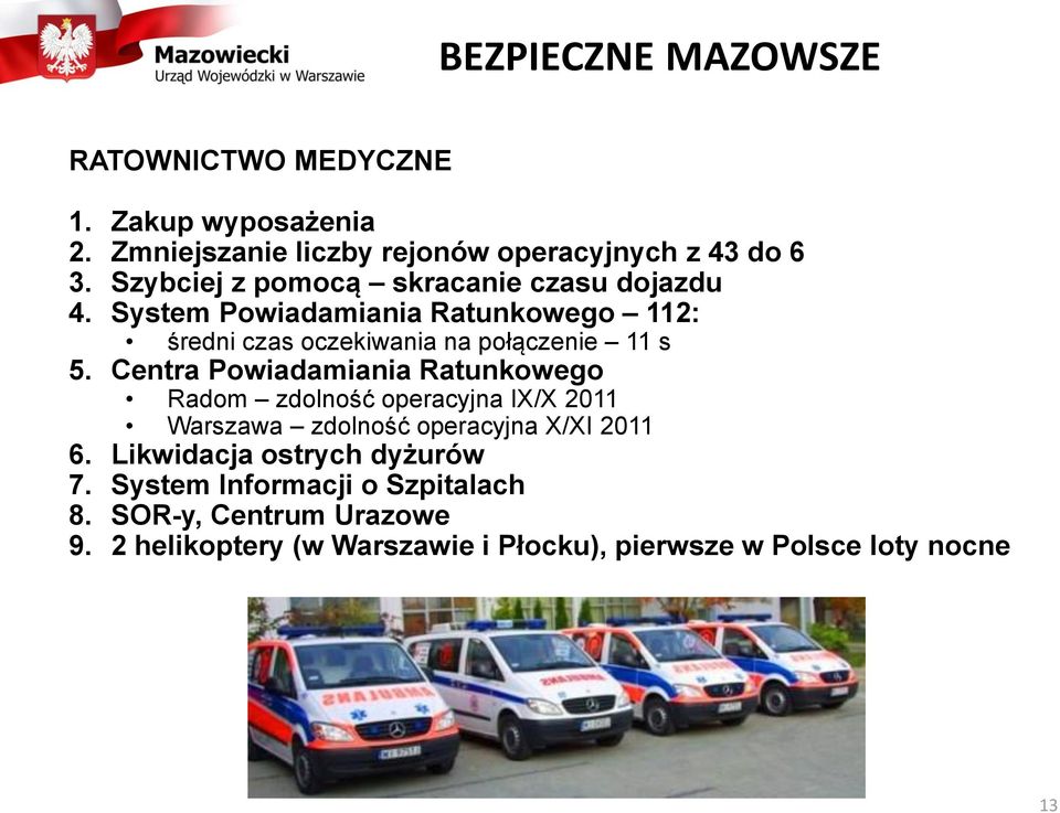 Centra Powiadamiania Ratunkowego Radom zdolność operacyjna IX/X 2011 Warszawa zdolność operacyjna X/XI 2011 6.