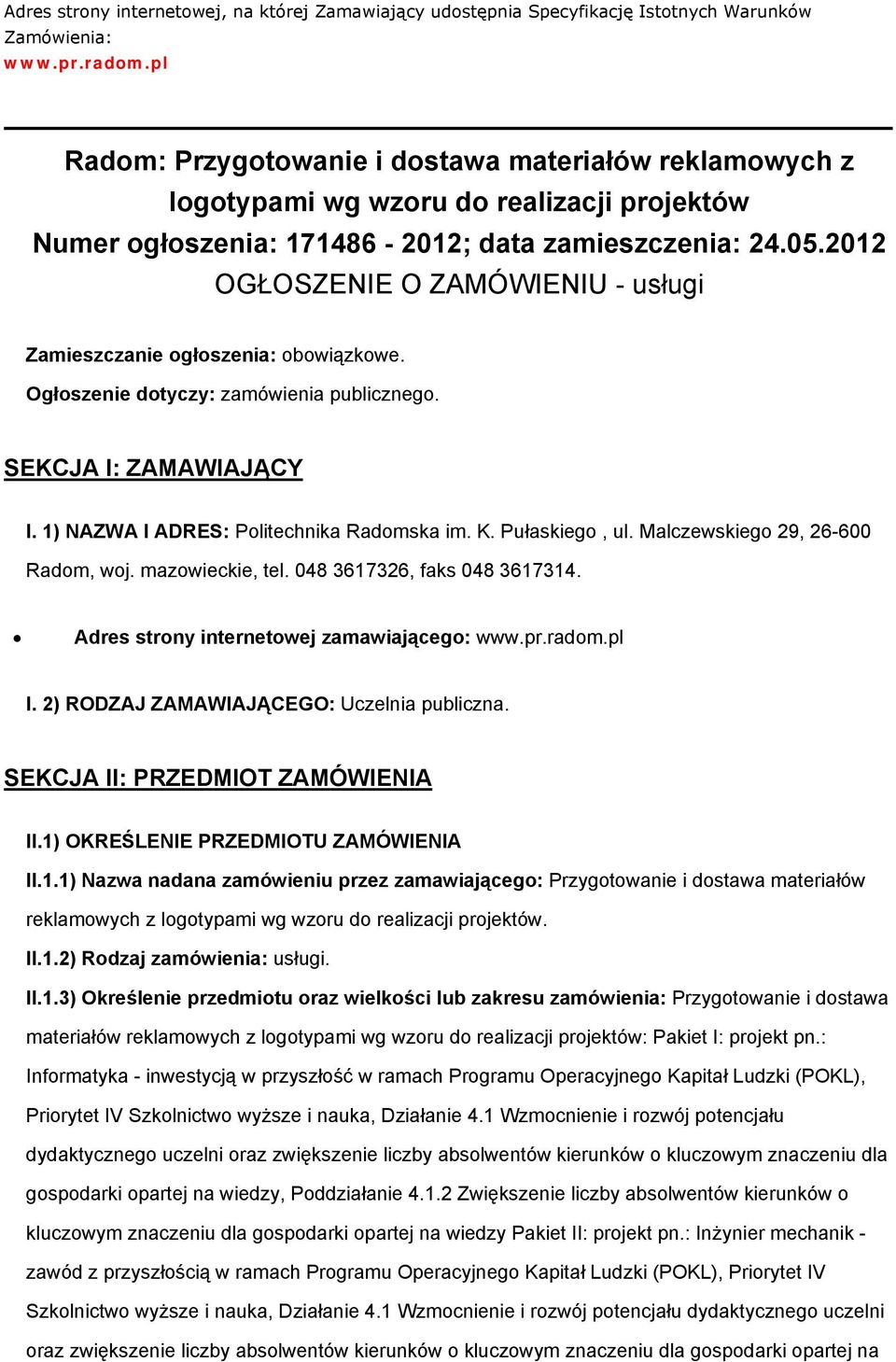 2012 OGŁOSZENIE O ZAMÓWIENIU - usługi Zamieszczanie głszenia: bwiązkwe. Ogłszenie dtyczy: zamówienia publiczneg. SEKCJA I: ZAMAWIAJĄCY I. 1) NAZWA I ADRES: Plitechnika Radmska im. K. Pułaskieg, ul.