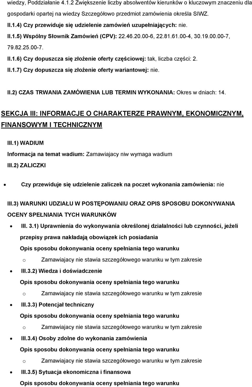 II.2) CZAS TRWANIA ZAMÓWIENIA LUB TERMIN WYKONANIA: Okres w dniach: 14. SEKCJA III: INFORMACJE O CHARAKTERZE PRAWNYM, EKONOMICZNYM, FINANSOWYM I TECHNICZNYM III.