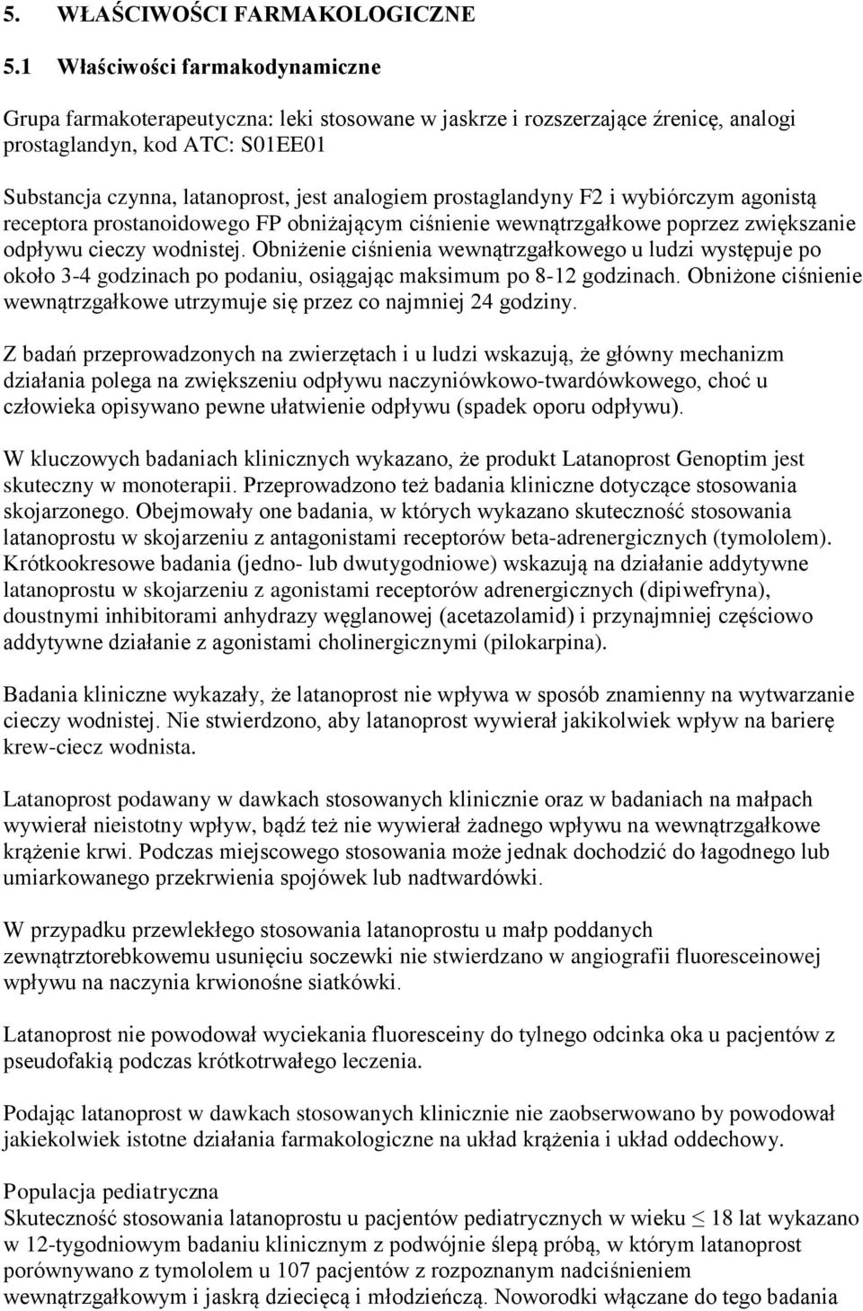 prostaglandyny F2 i wybiórczym agonistą receptora prostanoidowego FP obniżającym ciśnienie wewnątrzgałkowe poprzez zwiększanie odpływu cieczy wodnistej.