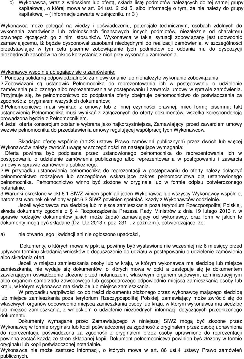 do wykonania zamówienia lub zdolnościach finansowych innych podmiotów, niezależnie od charakteru prawnego łączących go z nimi stosunków.