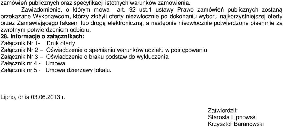 drogą elektroniczną, a następnie niezwłocznie potwierdzone pisemnie za zwrotnym potwierdzeniem odbioru. 28.