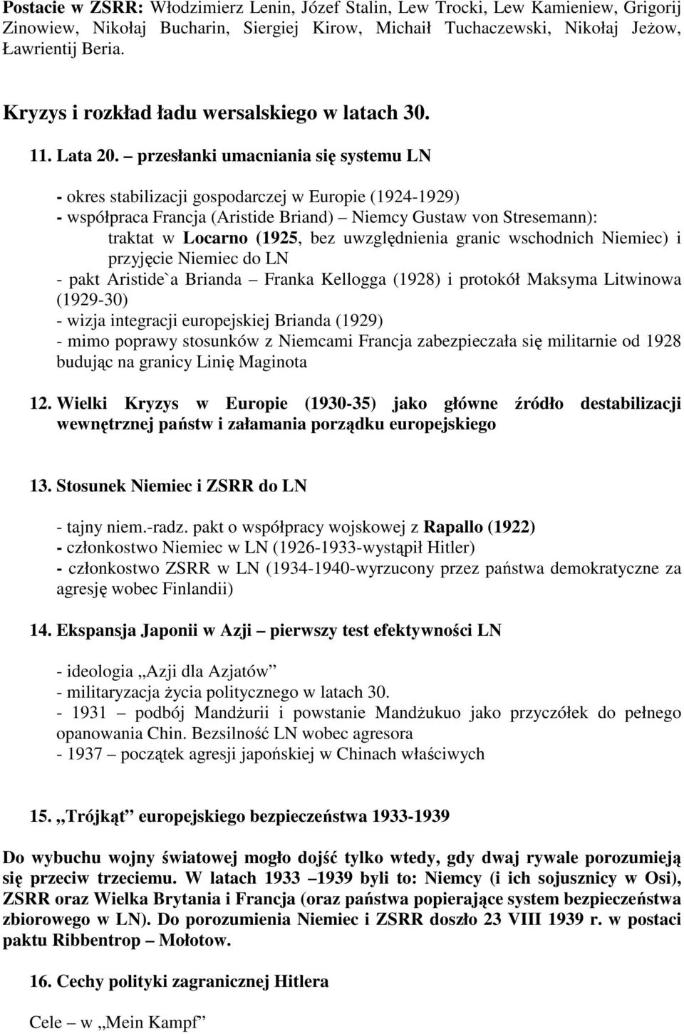 przesłanki umacniania się systemu LN - okres stabilizacji gospodarczej w Europie (1924-1929) - współpraca Francja (Aristide Briand) Niemcy Gustaw von Stresemann): traktat w Locarno (1925, bez