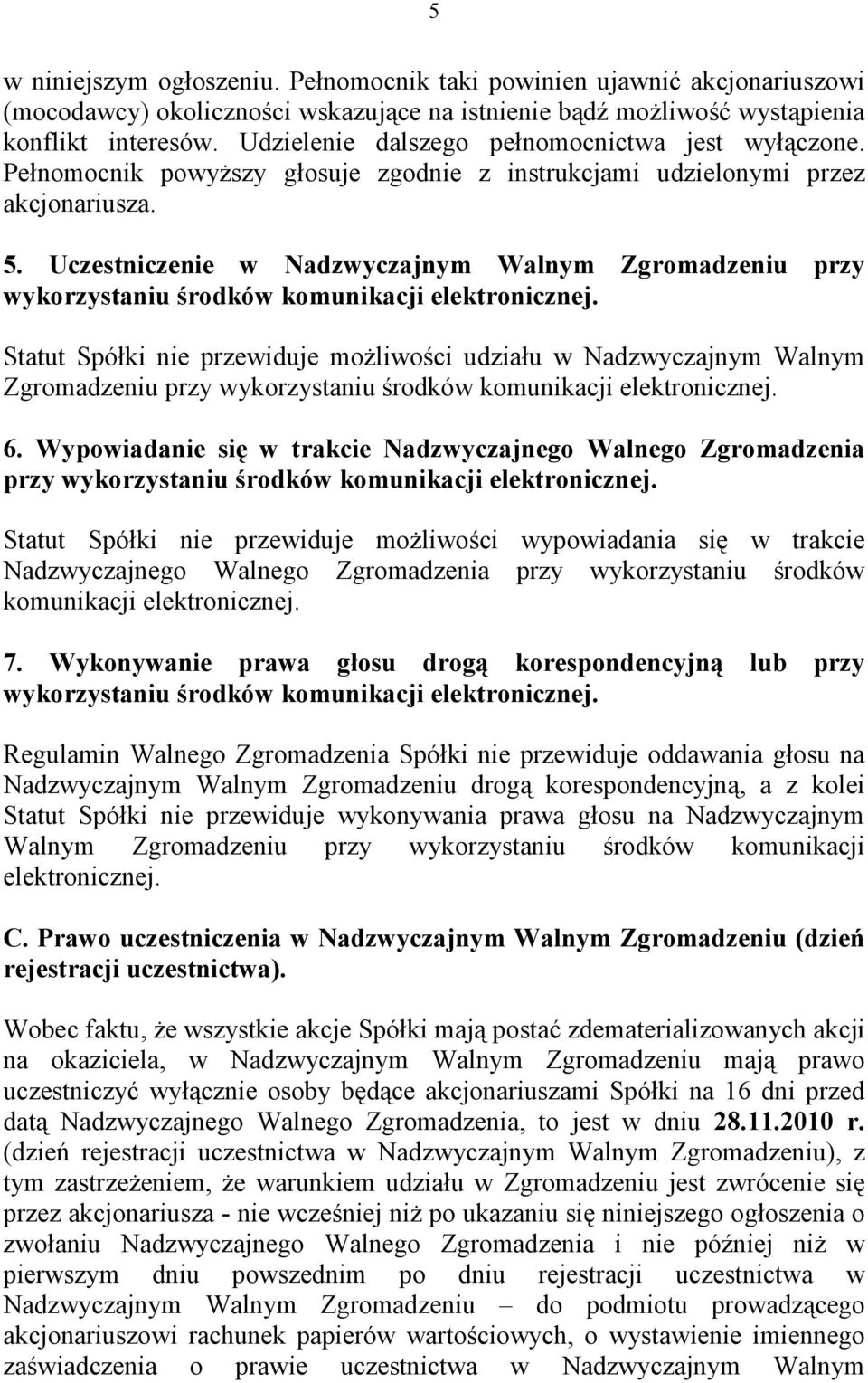 Uczestniczenie w Nadzwyczajnym Walnym Zgromadzeniu przy wykorzystaniu środków komunikacji elektronicznej.