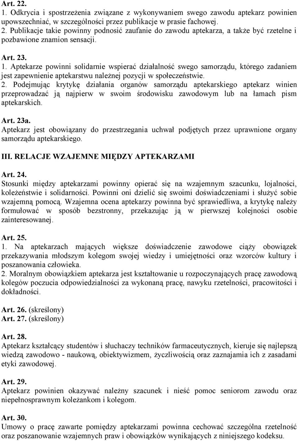 Art. 23a. Aptekarz jest obowiązany do przestrzegania uchwał podjętych przez uprawnione organy samorządu aptekarskiego. III. RELACJE WZAJEMNE MIĘDZY APTEKARZAMI Art. 24.