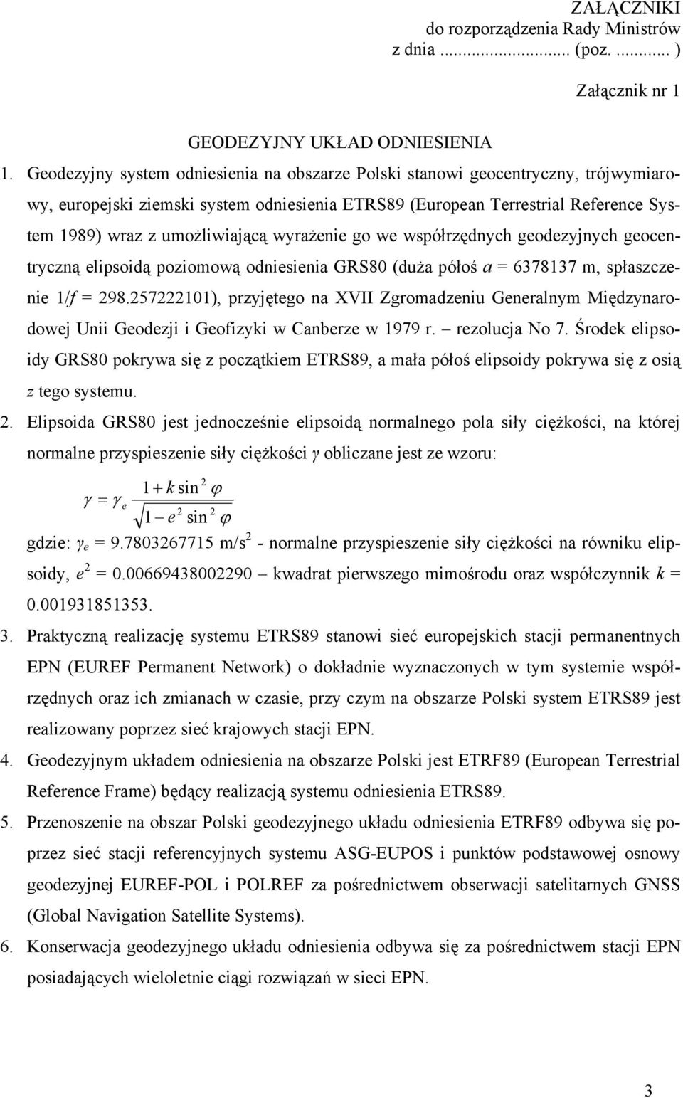 wyrażenie go we współrzędnych geodezyjnych geocentryczną elipsoidą poziomową odniesienia GRS80 (duża półoś a = 6378137 m, spłaszczenie 1/f = 298.