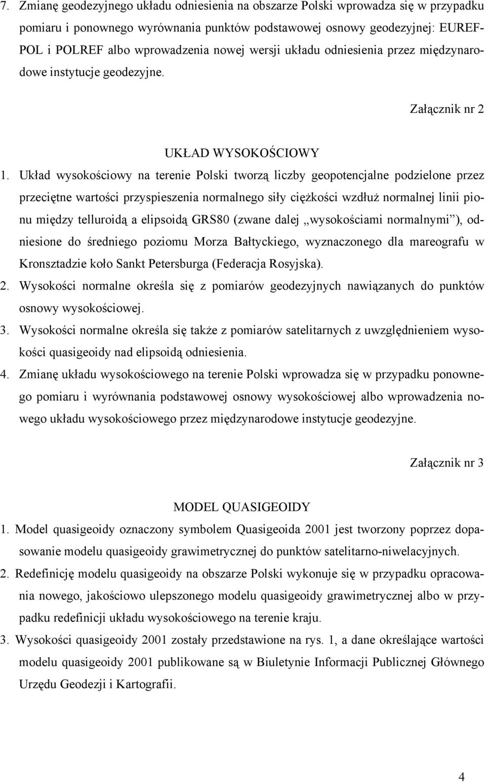 Układ wysokościowy na terenie Polski tworzą liczby geopotencjalne podzielone przez przeciętne wartości przyspieszenia normalnego siły ciężkości wzdłuż normalnej linii pionu między telluroidą a