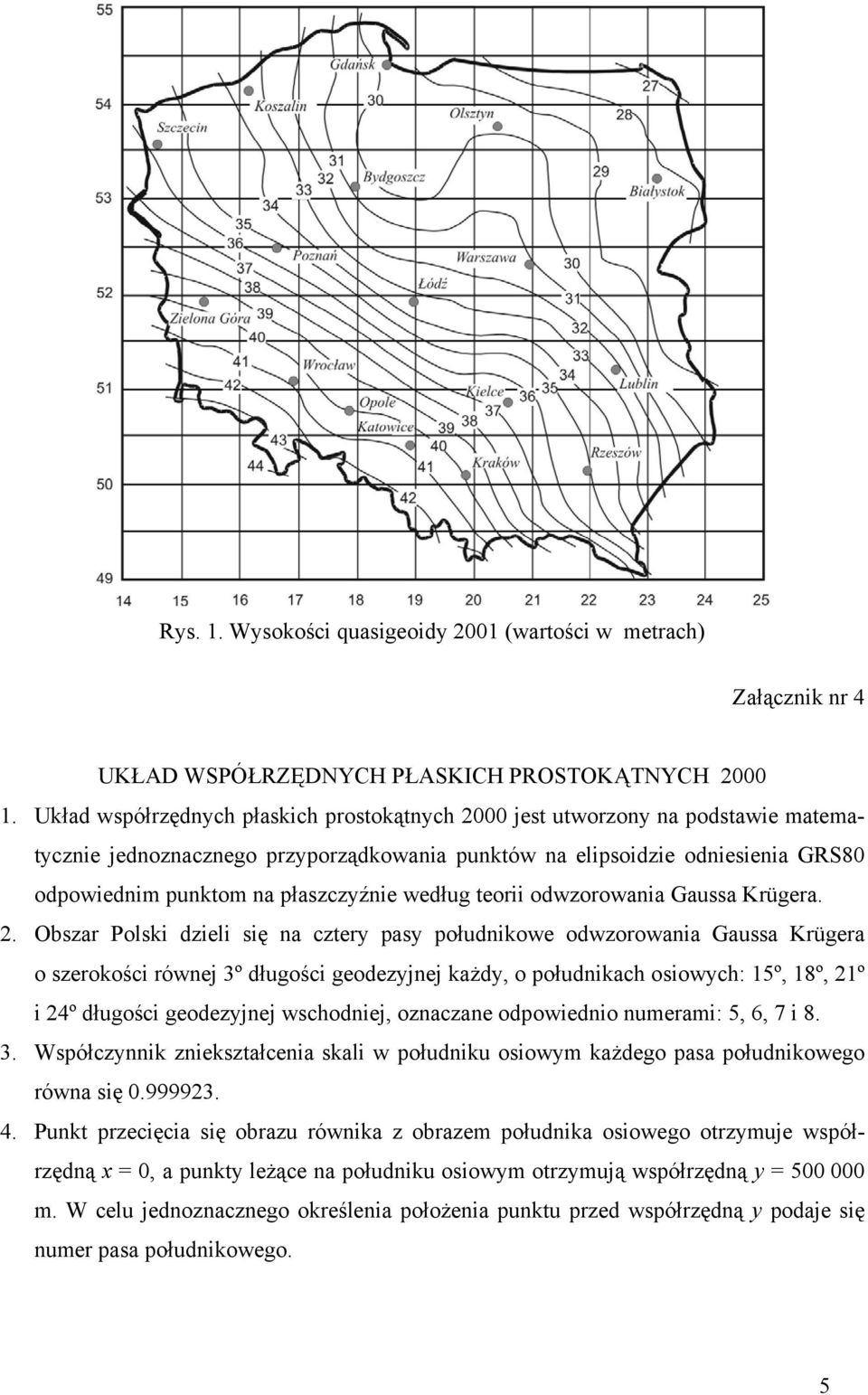 według teorii odwzorowania Gaussa Krügera. 2.