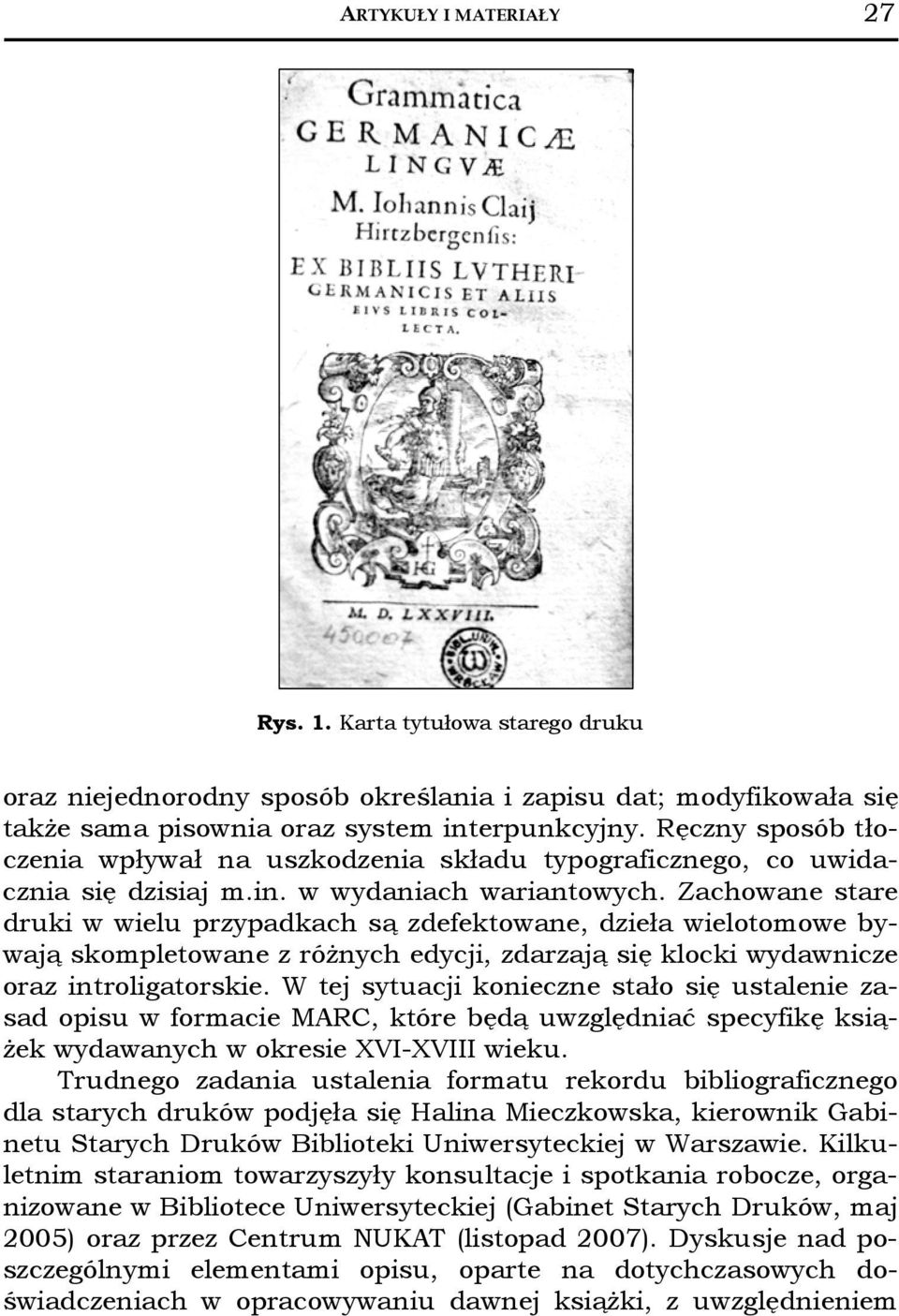 Zachowane stare druki w wielu przypadkach są zdefektowane, dzieła wielotomowebywają skompletowane z różnych edycji, zdarzają się klocki wydawnicze oraz introligatorskie.