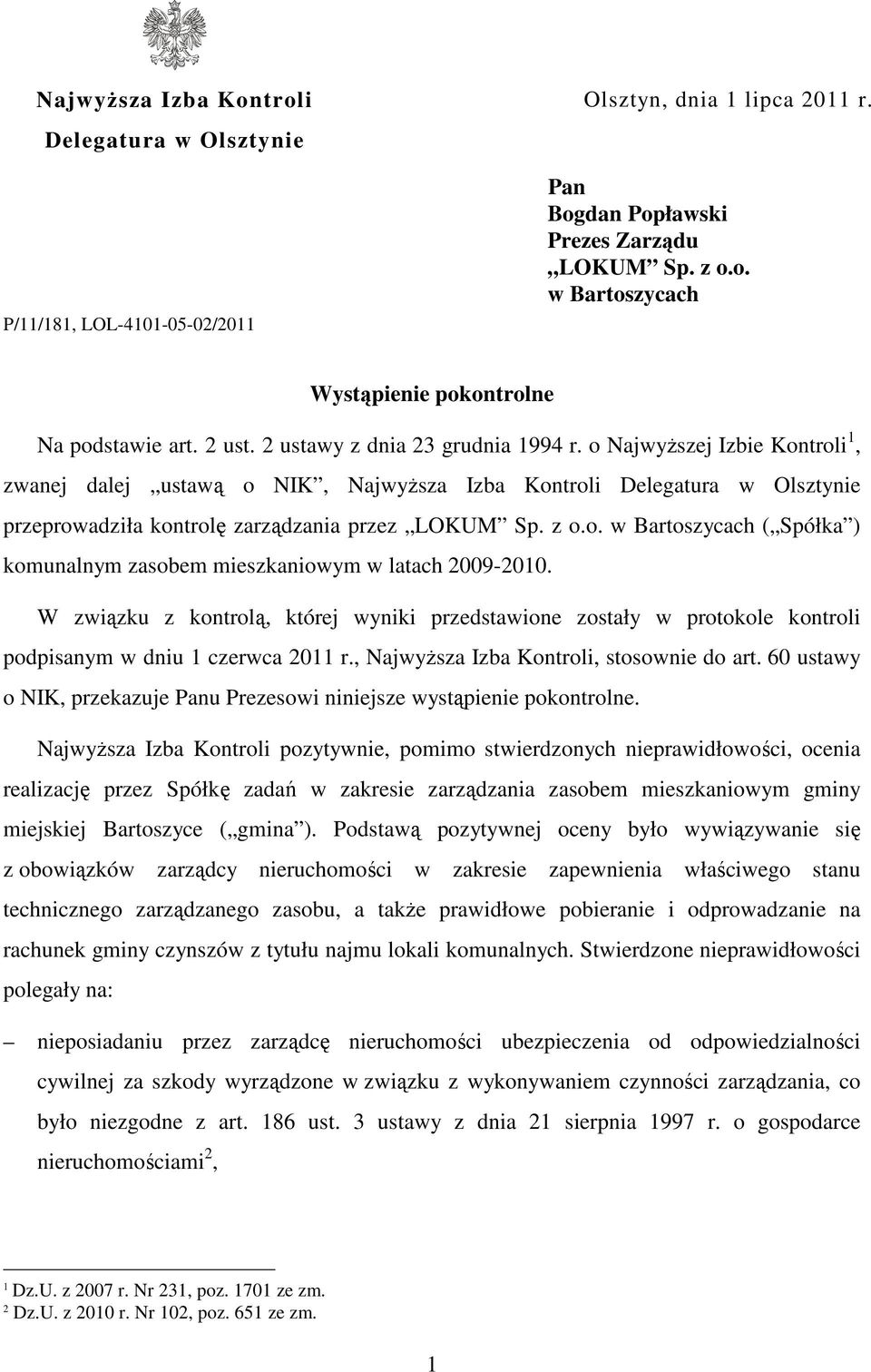 z o.o. w Bartoszycach ( Spółka ) komunalnym zasobem mieszkaniowym w latach 2009-2010. W związku z kontrolą, której wyniki przedstawione zostały w protokole kontroli podpisanym w dniu 1 czerwca 2011 r.
