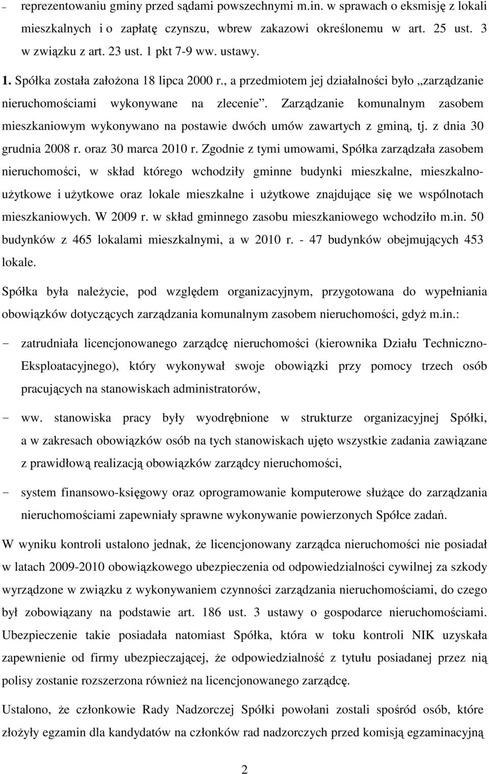 Zarządzanie komunalnym zasobem mieszkaniowym wykonywano na postawie dwóch umów zawartych z gminą, tj. z dnia 30 grudnia 2008 r. oraz 30 marca 2010 r.