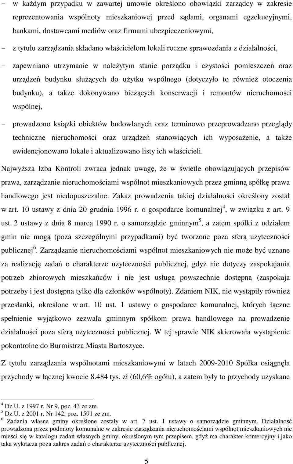 budynku słuŝących do uŝytku wspólnego (dotyczyło to równieŝ otoczenia budynku), a takŝe dokonywano bieŝących konserwacji i remontów nieruchomości wspólnej, - prowadzono ksiąŝki obiektów budowlanych