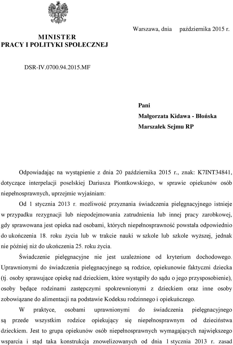 możliwość przyznania świadczenia pielęgnacyjnego istnieje w przypadku rezygnacji lub niepodejmowania zatrudnienia lub innej pracy zarobkowej, gdy sprawowana jest opieka nad osobami, których