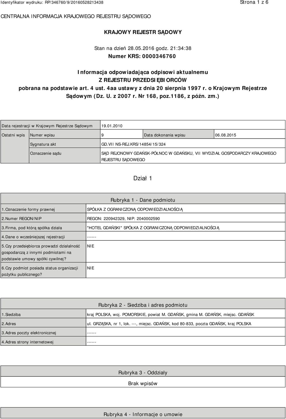 o Krajowym Rejestrze Sądowym (Dz. U. z 2007 r. Nr 168, poz.1186, z późn. zm.) Data rejestracji w Krajowym Rejestrze Sądowym 19.01.2010 Ostatni wpis Numer wpisu 9 Data dokonania wpisu 06.08.