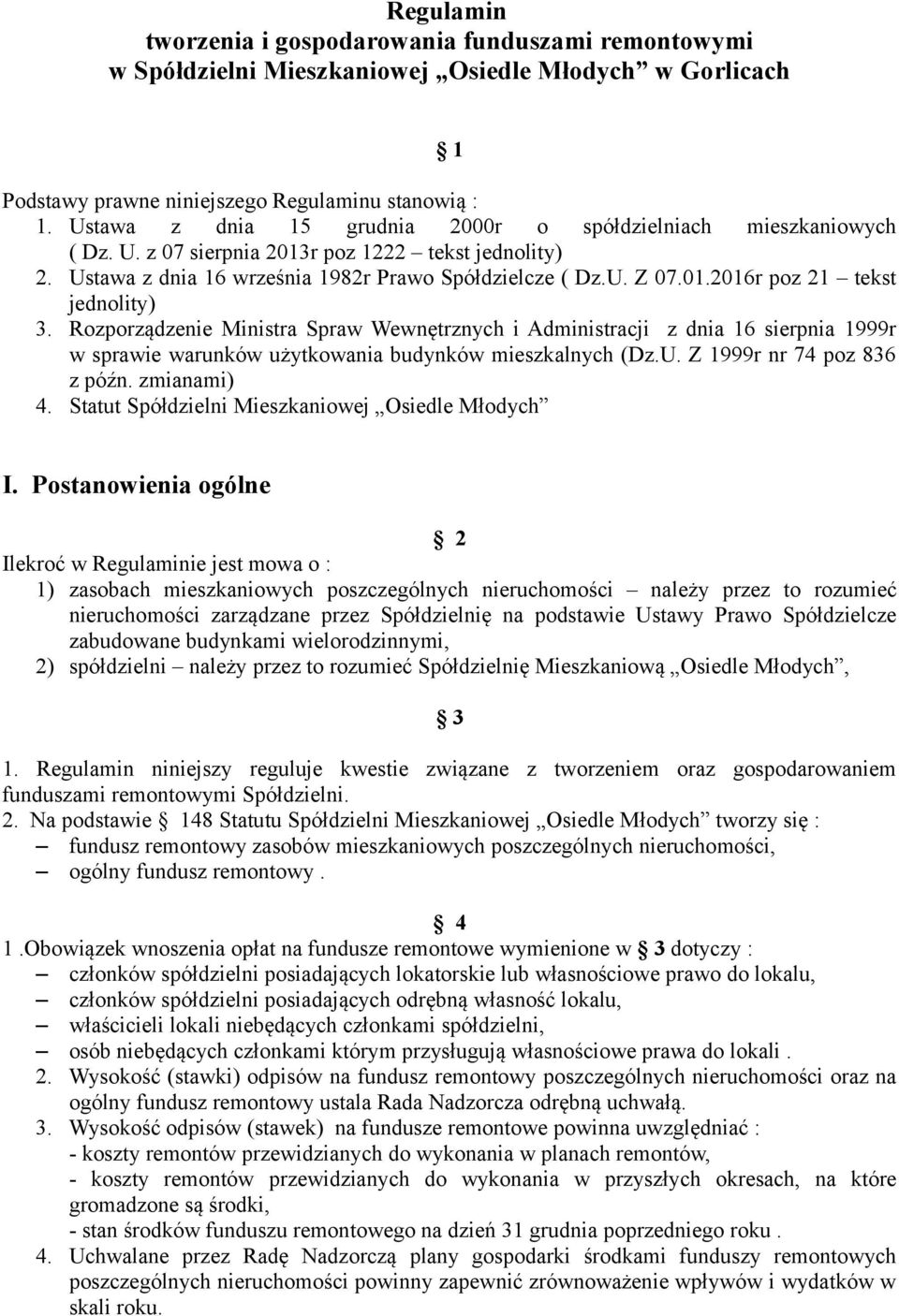 Rozporządzenie Ministra Spraw Wewnętrznych i Administracji z dnia 16 sierpnia 1999r w sprawie warunków użytkowania budynków mieszkalnych (Dz.U. Z 1999r nr 74 poz 836 z późn. zmianami) 4.