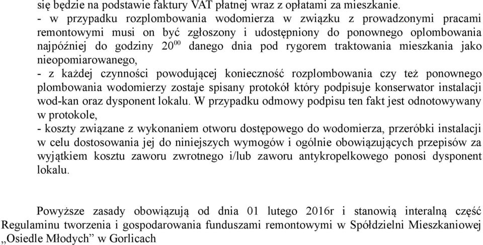 traktowania mieszkania jako nieopomiarowanego, - z każdej czynności powodującej konieczność rozplombowania czy też ponownego plombowania wodomierzy zostaje spisany protokół który podpisuje