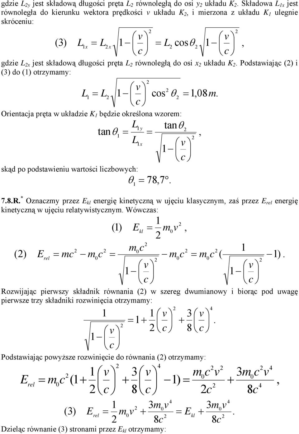 Oznazmy przez kl energię kineyzną w ujęiu klasyznym zaś przez rel energię kineyzną w ujęiu relaywisyznym Wówzas: () m kl ) ( () m m m m m rel Rozwijają pierwszy składnik równania () w szereg