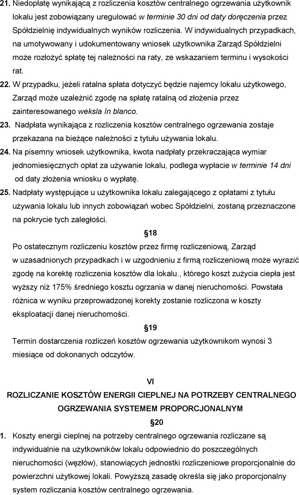 22. W przypadku, jeżeli ratalna spłata dotyczyć będzie najemcy lokalu użytkowego, Zarząd może uzależnić zgodę na spłatę ratalną od złożenia przez zainteresowanego weksla In blanco. 23.