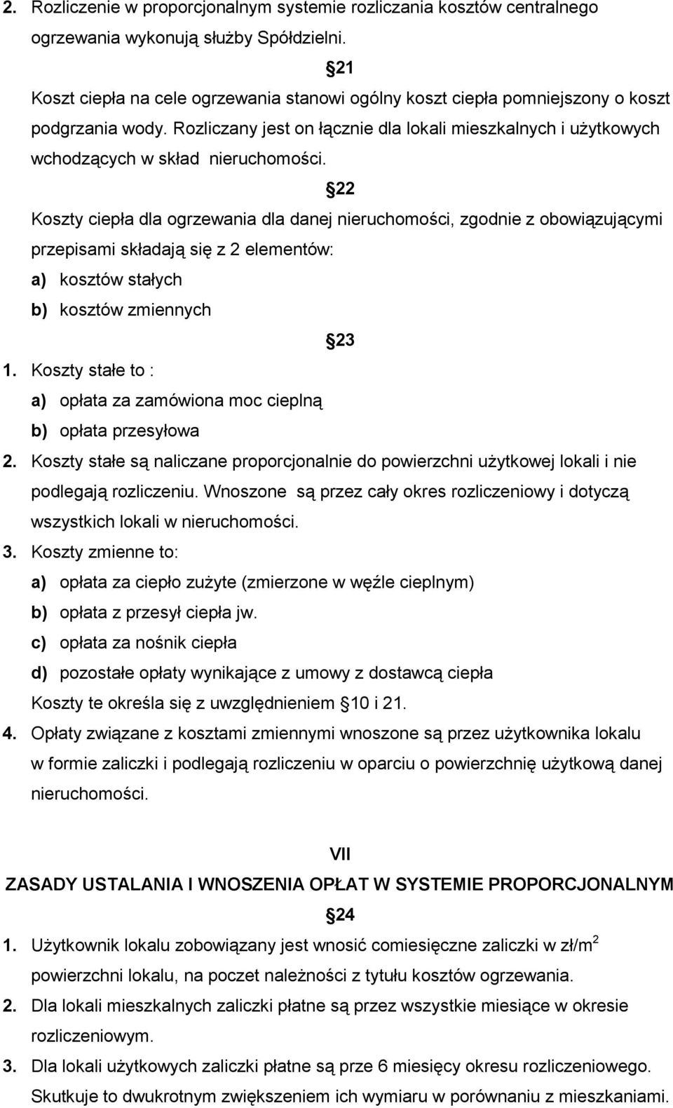 22 Koszty ciepła dla ogrzewania dla danej nieruchomości, zgodnie z obowiązującymi przepisami składają się z 2 elementów: a) kosztów stałych b) kosztów zmiennych 23 1.