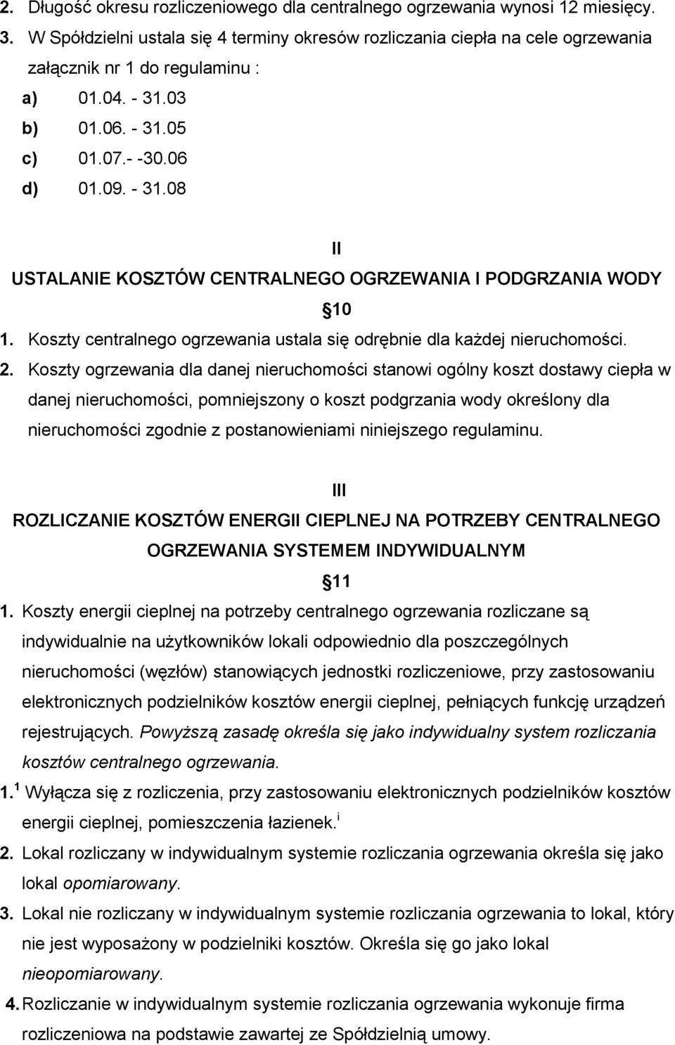 Koszty centralnego ogrzewania ustala się odrębnie dla każdej nieruchomości. 2.