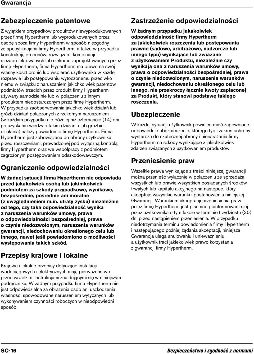 na swój własny koszt bronić lub wspierać użytkownika w każdej rozprawie lub postępowaniu wytoczonemu przeciwko niemu w związku z naruszaniem jakichkolwiek patentów podmiotów trzecich przez produkt