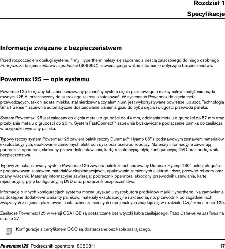 Powermax125 opis systemu Powermax125 to ręczny lub zmechanizowany przenośny system cięcia plazmowego o maksymalnym natężeniu prądu równym 125 A, przeznaczony do szerokiego zakresu zastosowań.