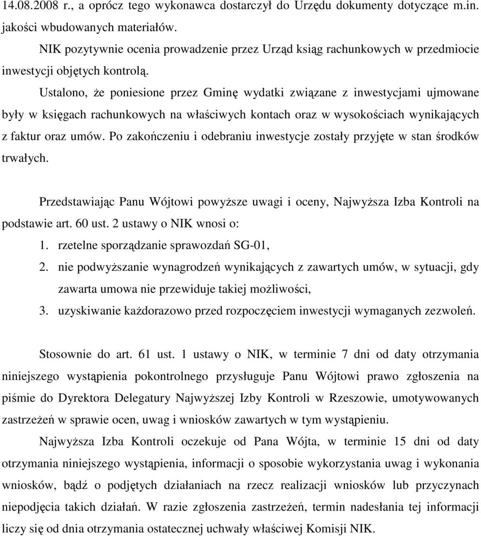 Ustalono, Ŝe poniesione przez Gminę wydatki związane z inwestycjami ujmowane były w księgach rachunkowych na właściwych kontach oraz w wysokościach wynikających z faktur oraz umów.