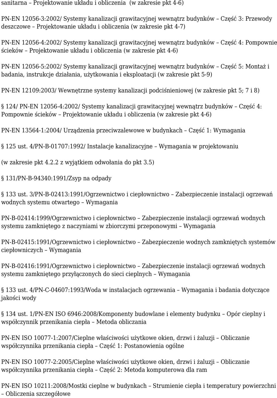 Systemy kanalizacji grawitacyjnej wewnątrz budynków Część 5: Montaż i badania, instrukcje działania, użytkowania i eksploatacji (w zakresie pkt 5-9) PN-EN 12109:2003/ Wewnętrzne systemy kanalizacji