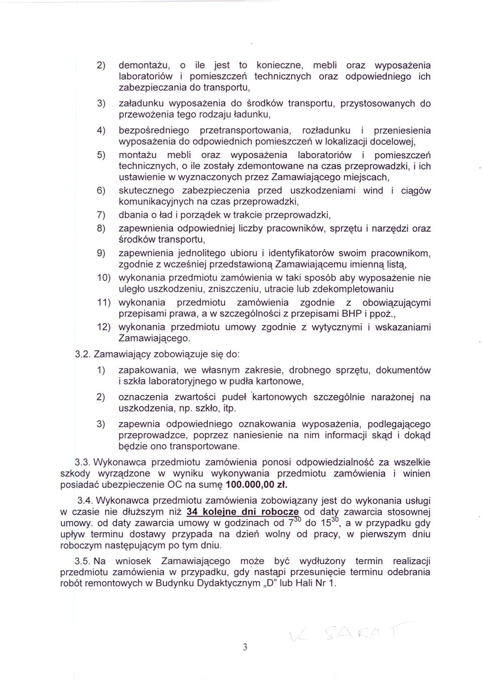 montażu mebli oraz wyposażenia laboratoriów i pomieszczeń technicznych, o ile zostały zdemontowane na czas przeprowadzki, i ich ustawienie w wyznaczonych przez Zamawiającego miejscach, 6) skutecznego