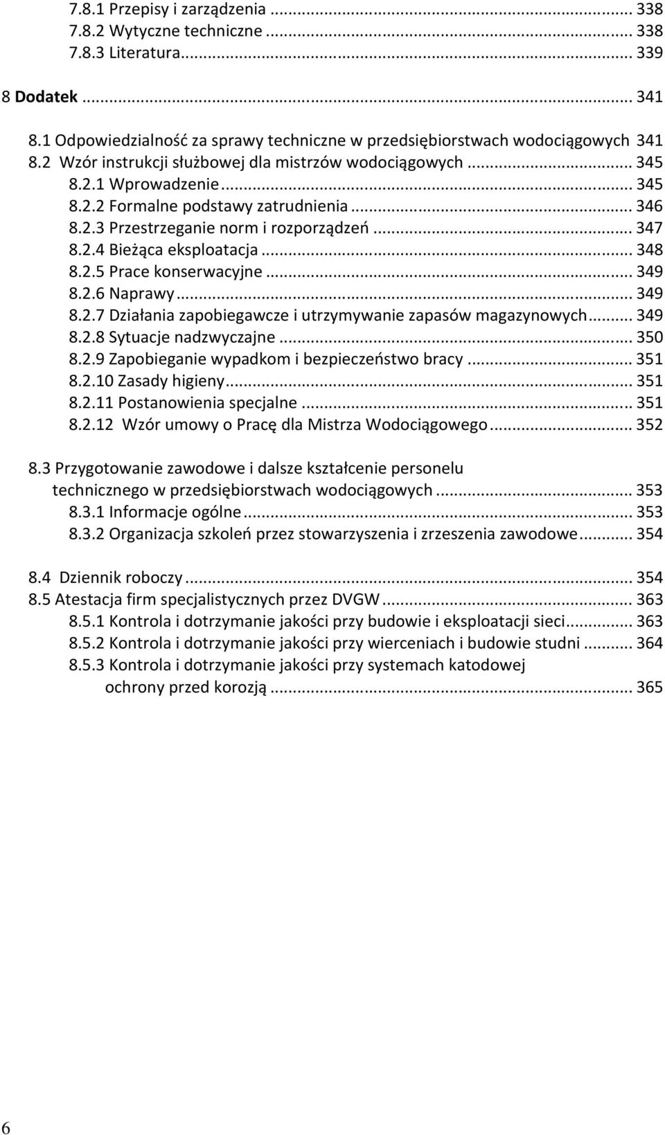 ..348 8.2.5 Prace konserwacyjne...349 8.2.6 Naprawy...349 8.2.7 Działania zapobiegawcze i utrzymywanie zapasów magazynowych...349 8.2.8 Sytuacje nadzwyczajne...350 8.2.9 Zapobieganie wypadkom i bezpieczeństwo bracy.