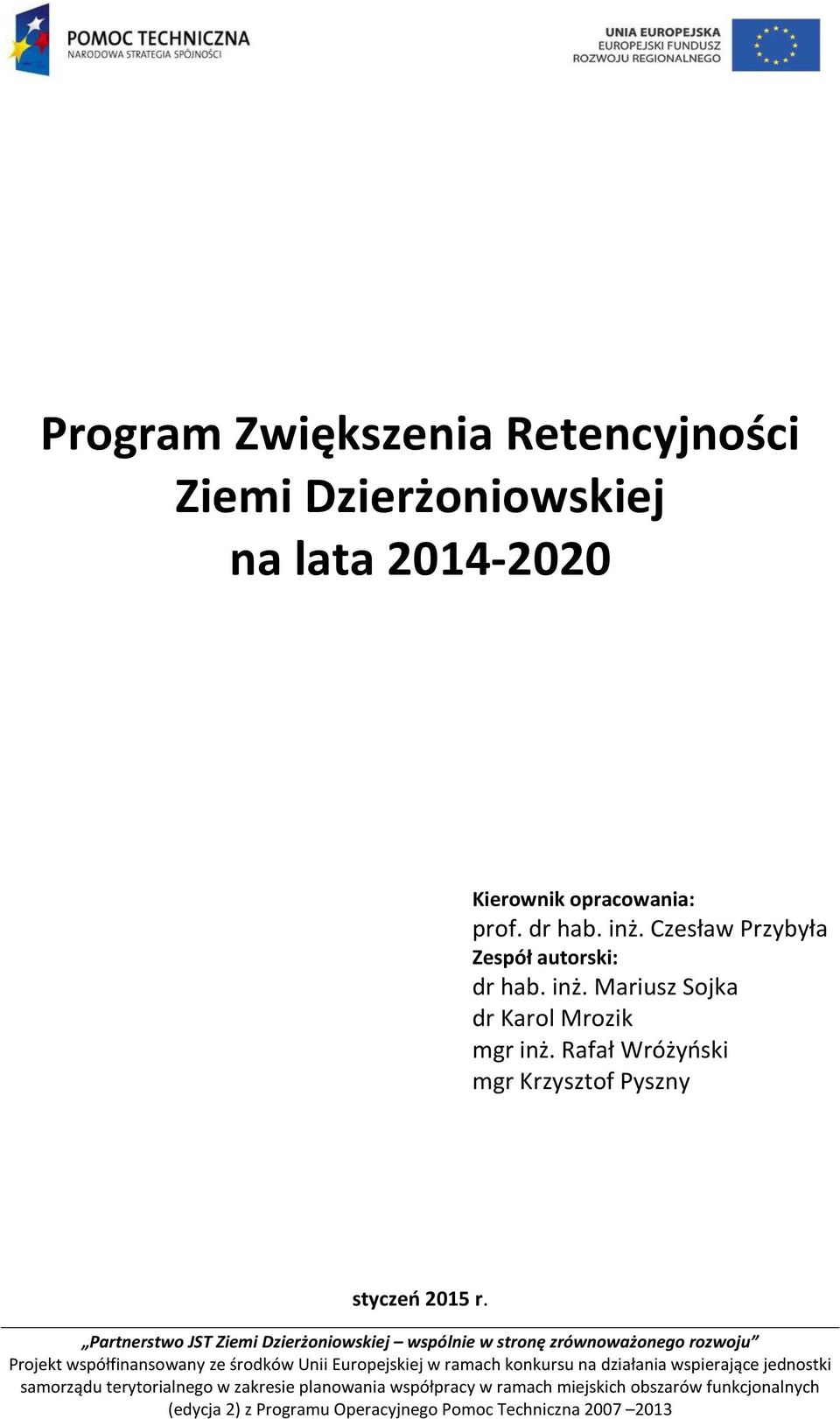 Partnerstwo JST Ziemi Dzierżoniowskiej wspólnie w stronę zrównoważonego rozwoju Projekt współfinansowany ze środków Unii Europejskiej w ramach konkursu