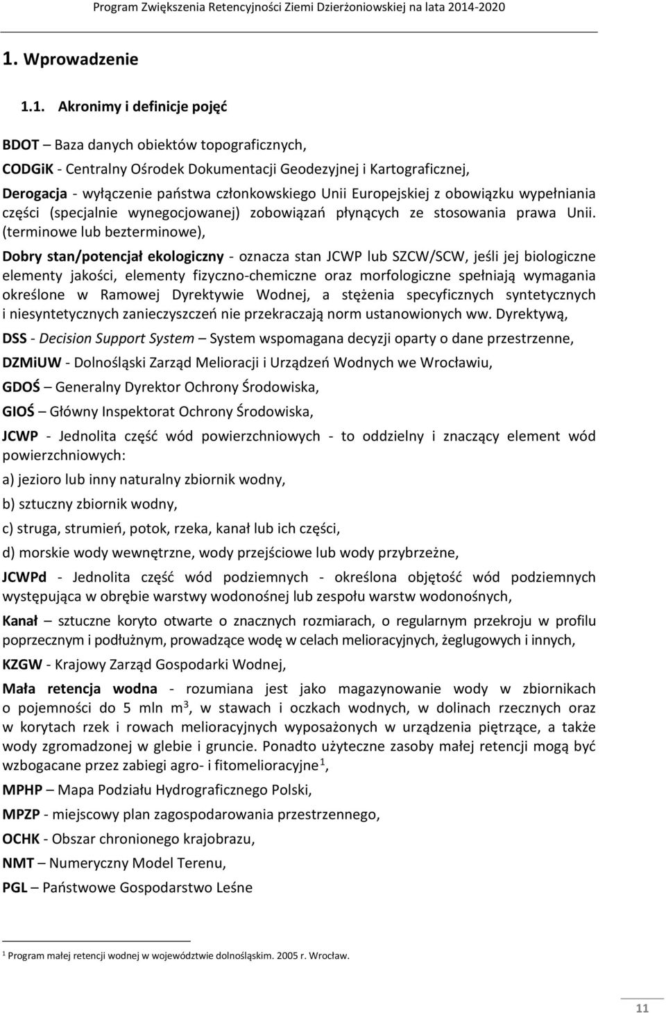 (terminowe lub bezterminowe), Dobry stan/potencjał ekologiczny - oznacza stan JCWP lub SZCW/SCW, jeśli jej biologiczne elementy jakości, elementy fizyczno-chemiczne oraz morfologiczne spełniają