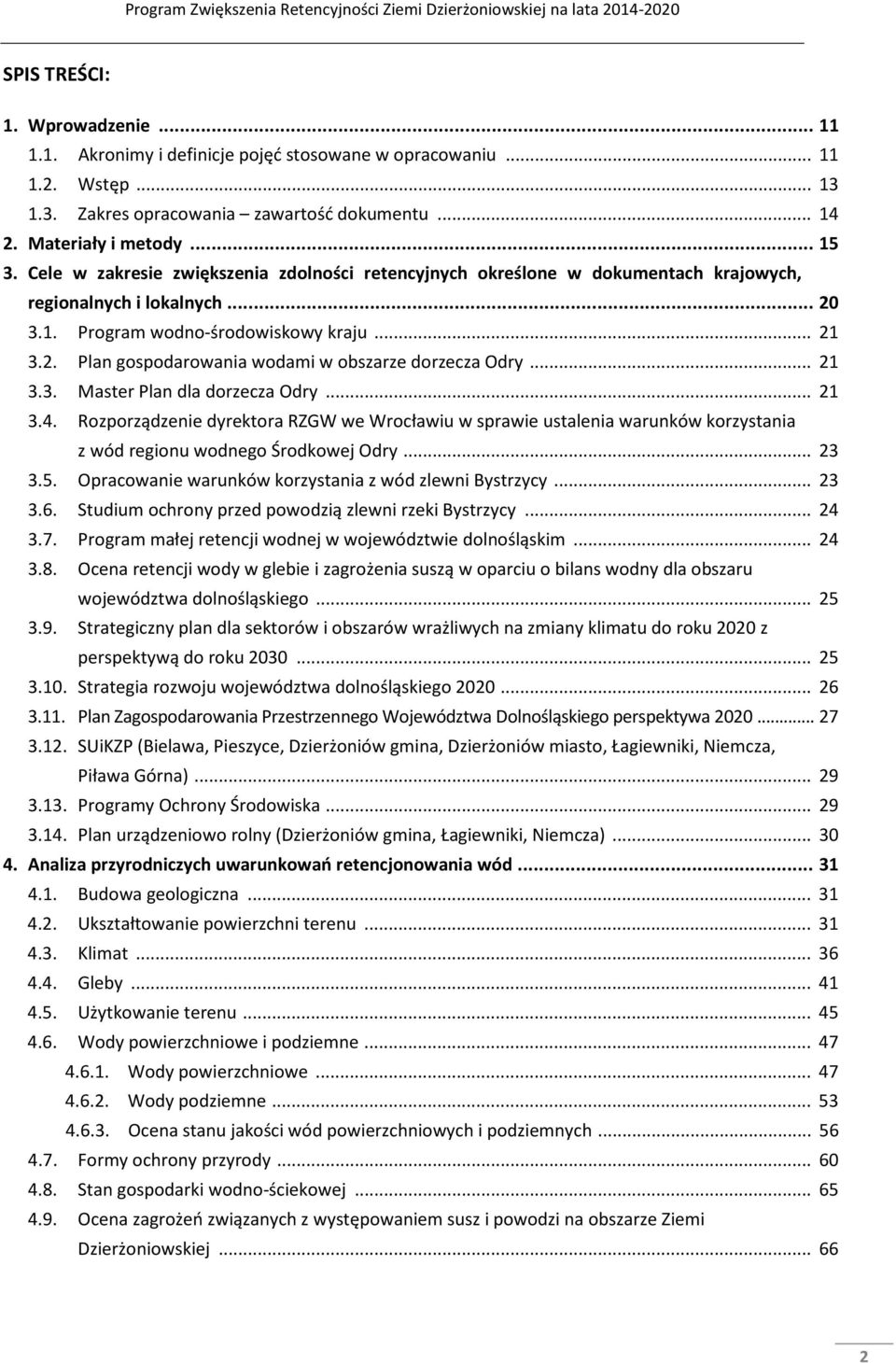 .. 21 3.3. Master Plan dla dorzecza Odry... 21 3.4. Rozporządzenie dyrektora RZGW we Wrocławiu w sprawie ustalenia warunków korzystania z wód regionu wodnego Środkowej Odry... 23 3.5.