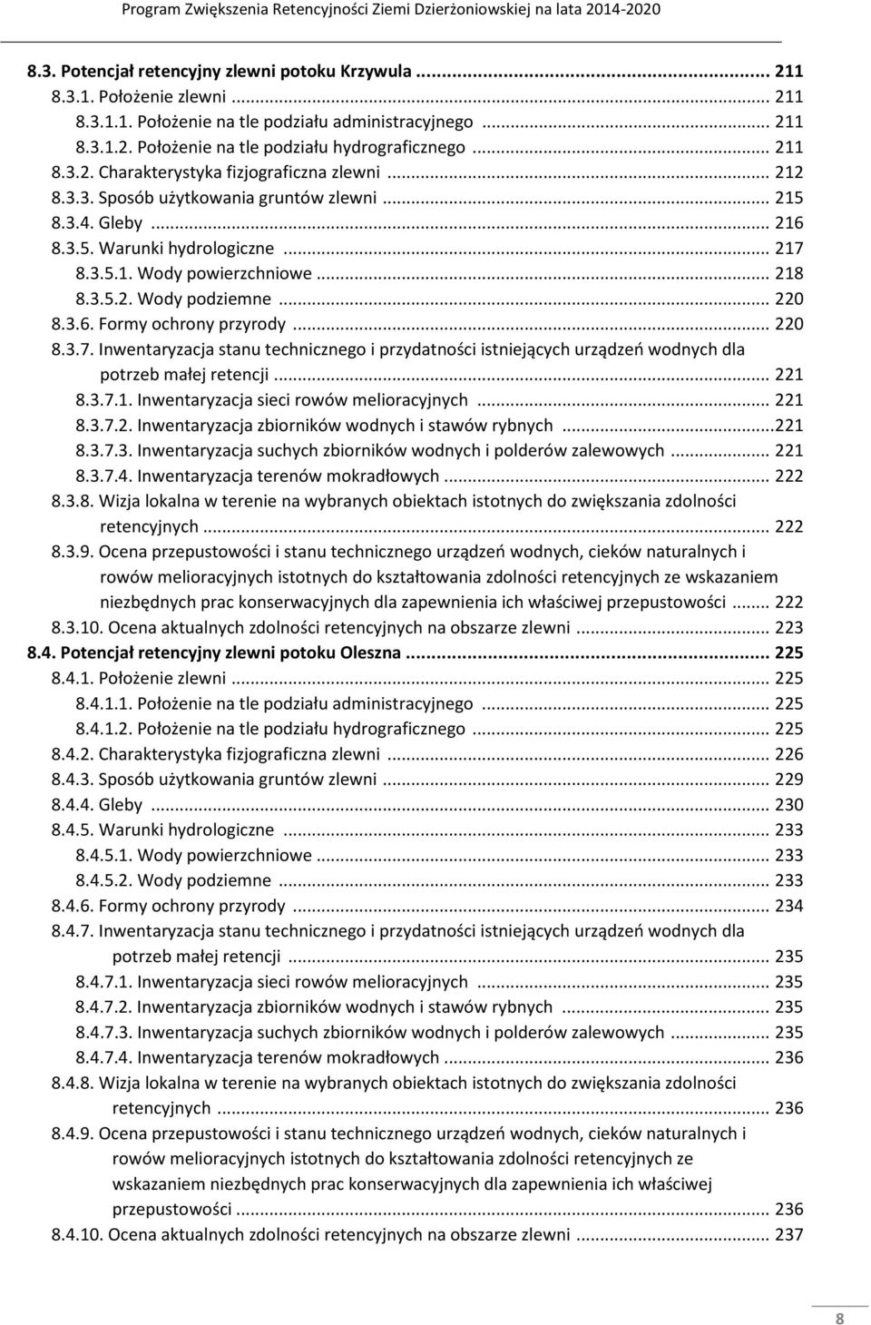 3.5.2. Wody podziemne... 220 8.3.6. Formy ochrony przyrody... 220 8.3.7. Inwentaryzacja stanu technicznego i przydatności istniejących urządzeń wodnych dla potrzeb małej retencji... 221 