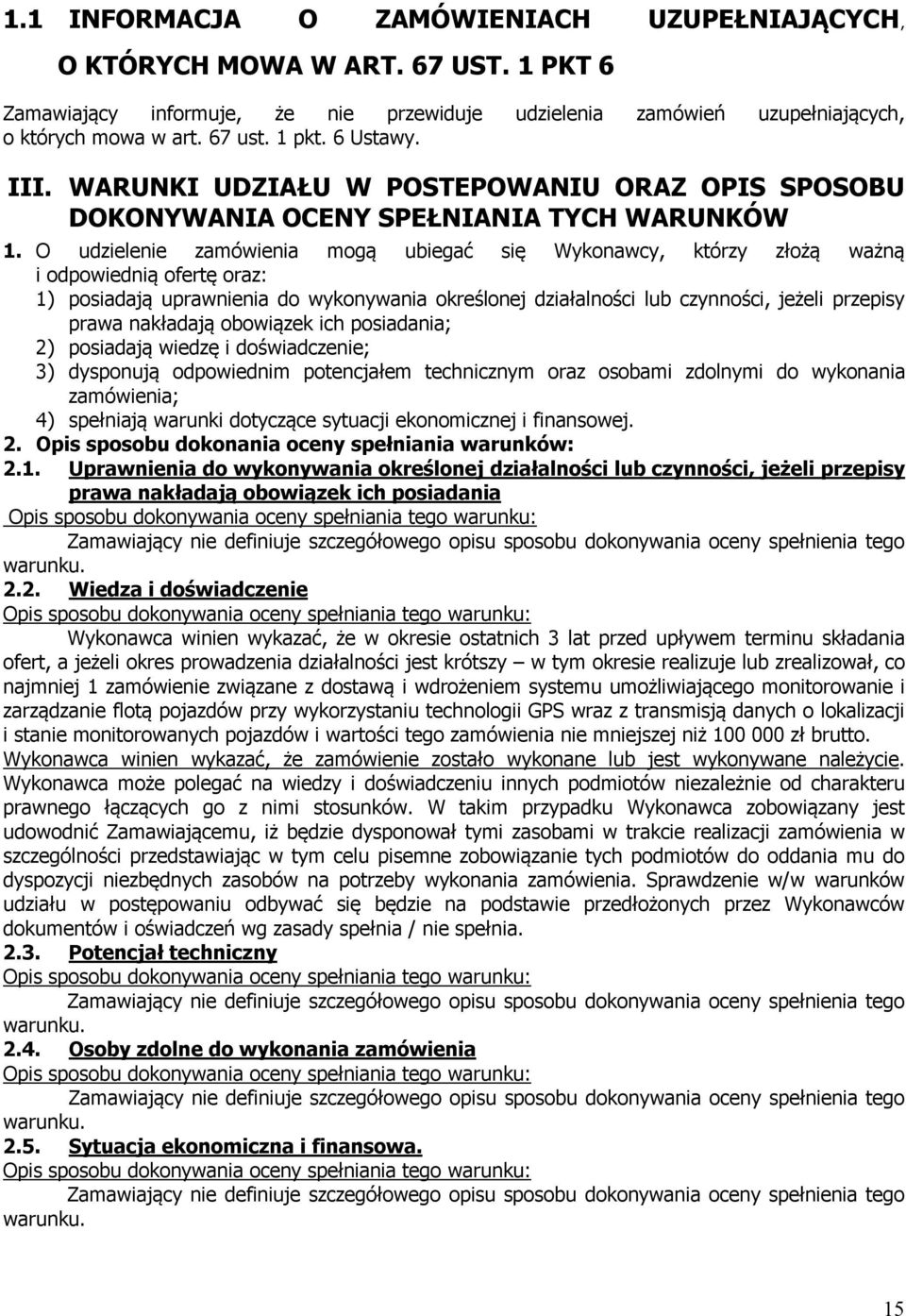 O udzielenie zamówienia mogą ubiegać się Wykonawcy, którzy złożą ważną i odpowiednią ofertę oraz: 1) posiadają uprawnienia do wykonywania określonej działalności lub czynności, jeżeli przepisy prawa