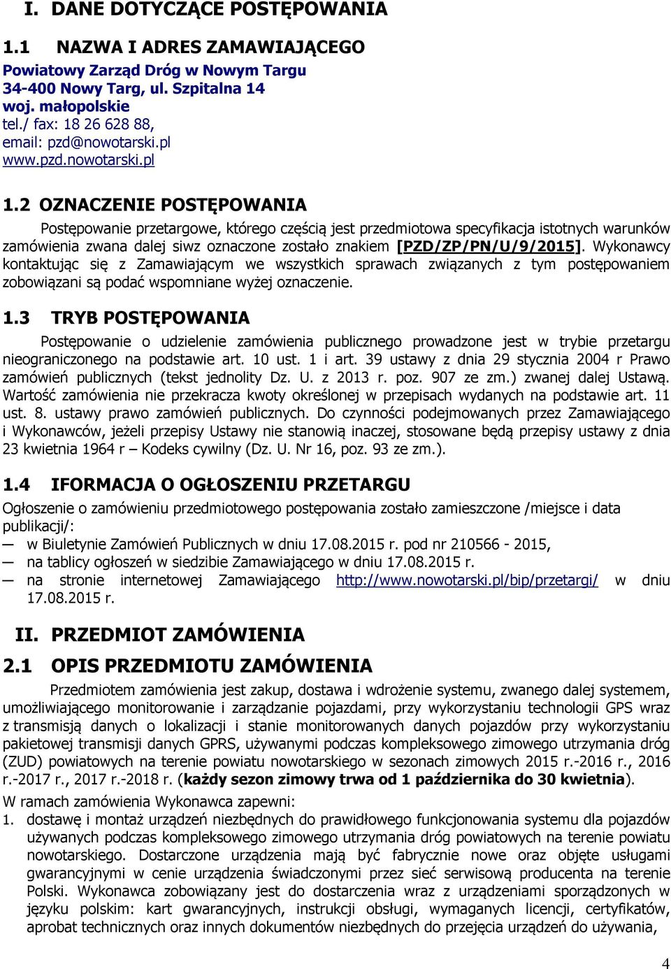 2 OZNACZENIE POSTĘPOWANIA Postępowanie przetargowe, którego częścią jest przedmiotowa specyfikacja istotnych warunków zamówienia zwana dalej siwz oznaczone zostało znakiem [PZD/ZP/PN/U/9/2015].