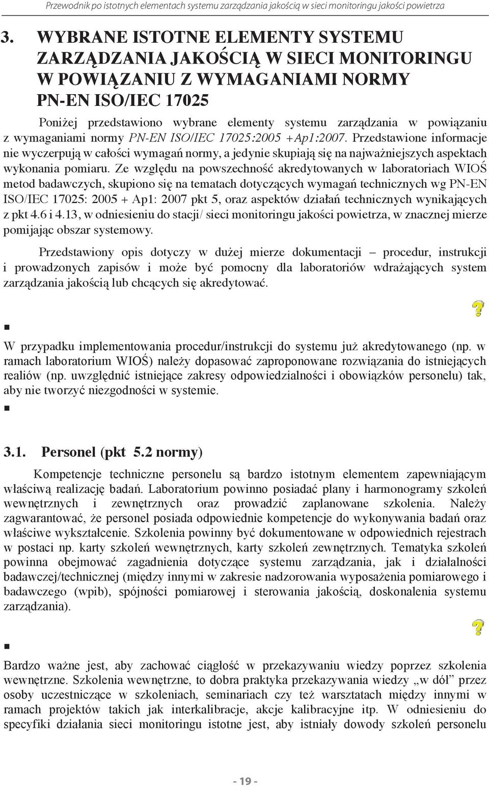 Przedstawione informacje nie wyczerpują w całości wymagań normy, a jedynie skupiają się na najważniejszych aspektach wykonania pomiaru.