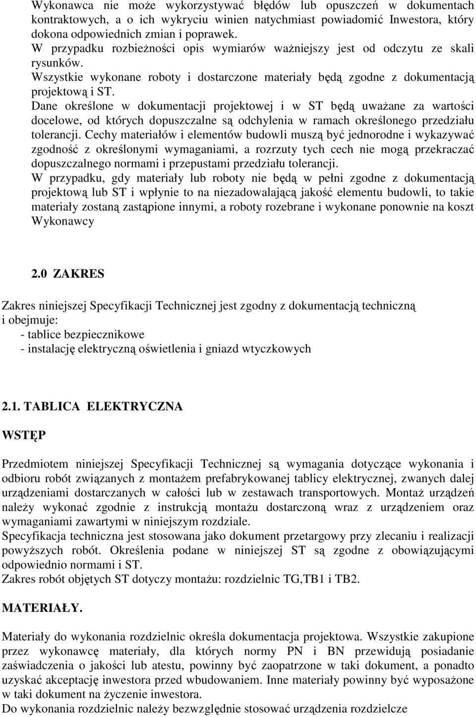 Dane określone w dokumentacji projektowej i w ST będą uważane za wartości docelowe, od których dopuszczalne są odchylenia w ramach określonego przedziału tolerancji.