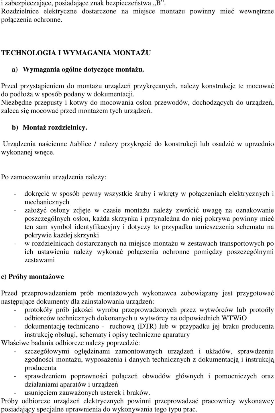 Niezbędne przepusty i kotwy do mocowania osłon przewodów, dochodzących do urządzeń, zaleca się mocować przed montażem tych urządzeń. b) Montaż rozdzielnicy.