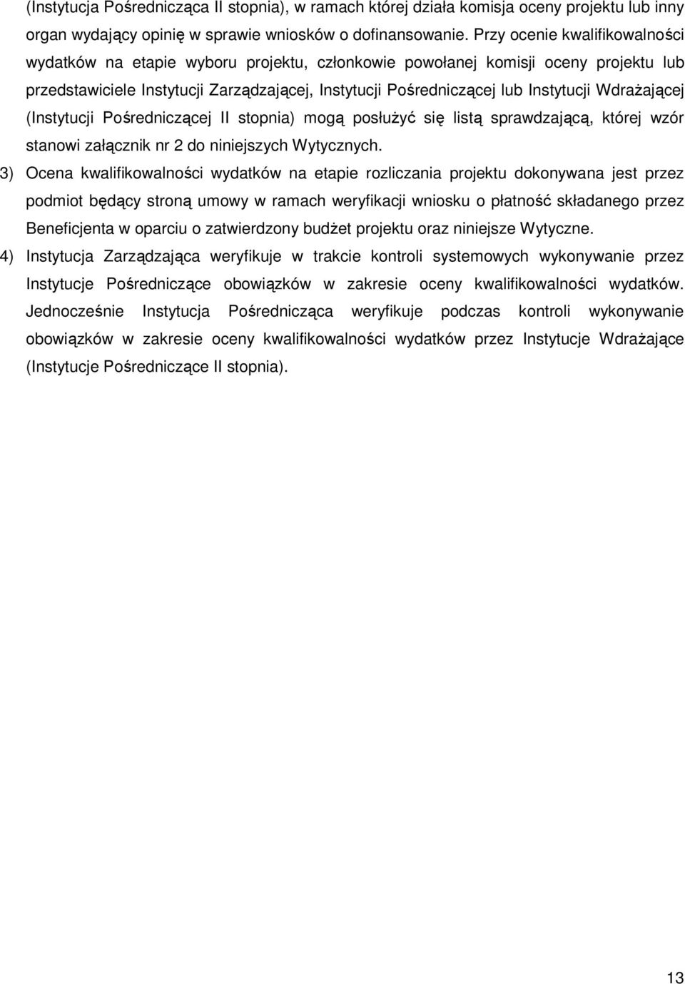 WdraŜającej (Instytucji Pośredniczącej II stopnia) mogą posłuŝyć się listą sprawdzającą, której wzór stanowi załącznik nr 2 do niniejszych Wytycznych.