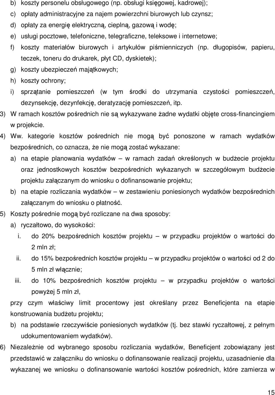 telegraficzne, teleksowe i internetowe; f) koszty materiałów biurowych i artykułów piśmienniczych (np.