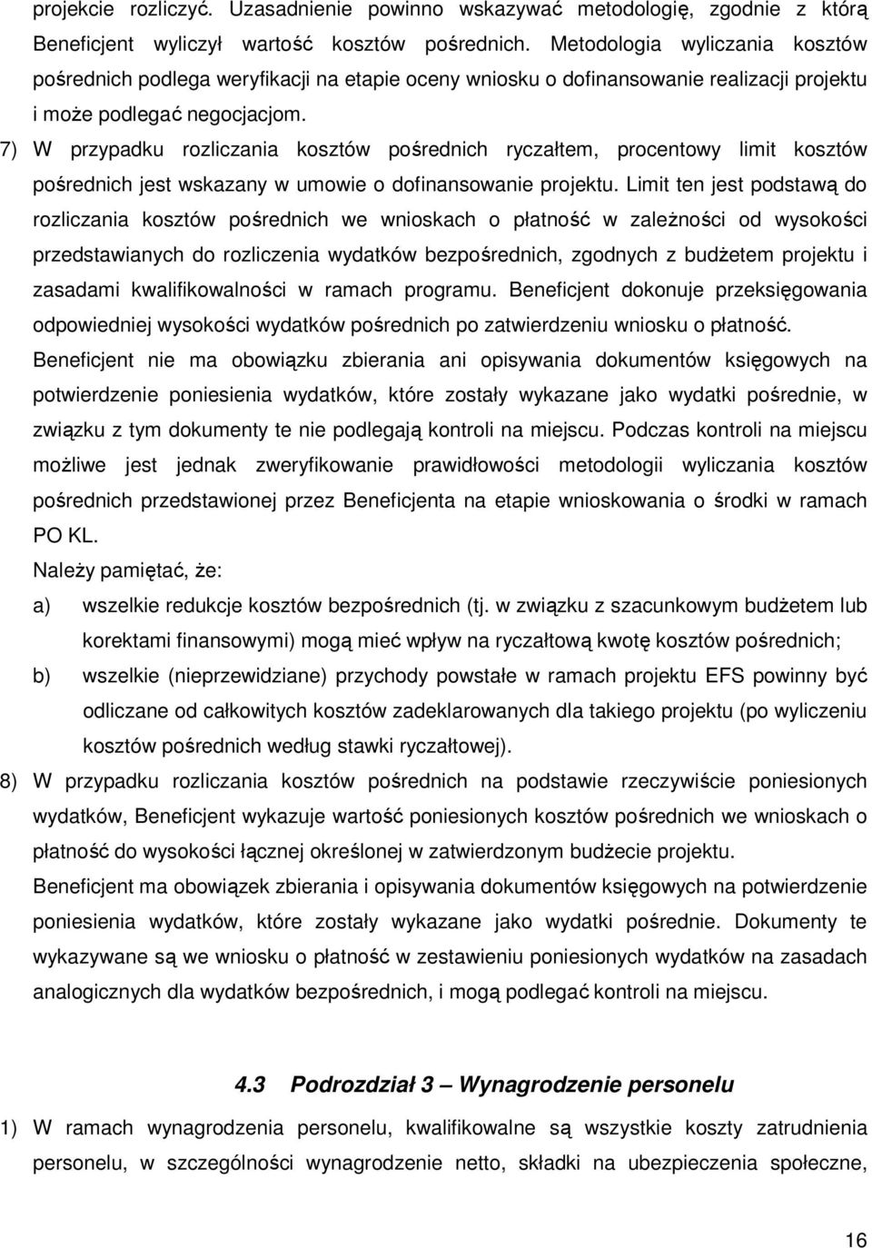 7) W przypadku rozliczania kosztów pośrednich ryczałtem, procentowy limit kosztów pośrednich jest wskazany w umowie o dofinansowanie projektu.