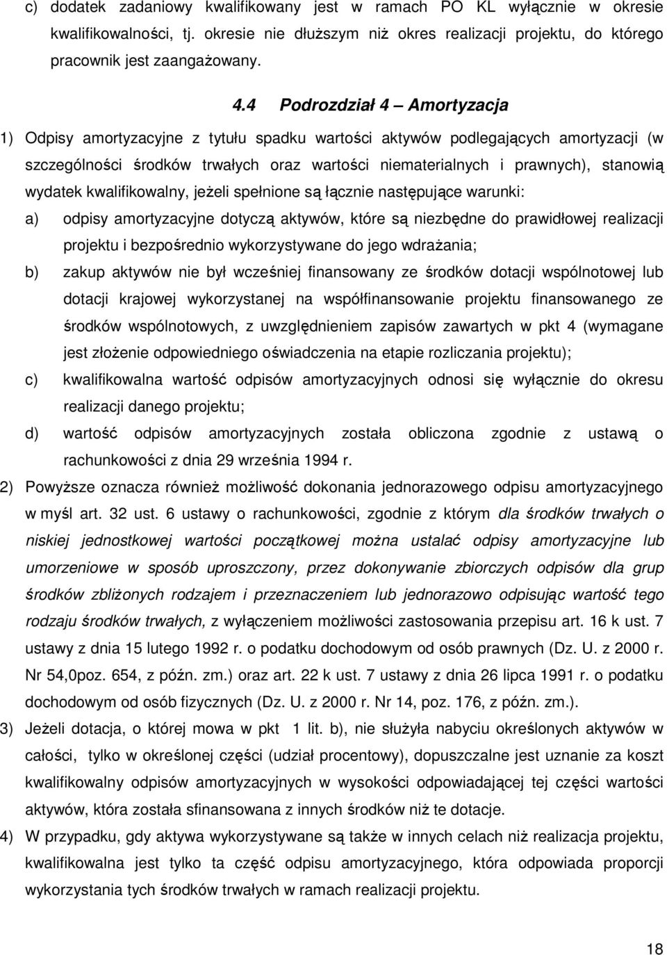 wydatek kwalifikowalny, jeŝeli spełnione są łącznie następujące warunki: a) odpisy amortyzacyjne dotyczą aktywów, które są niezbędne do prawidłowej realizacji projektu i bezpośrednio wykorzystywane