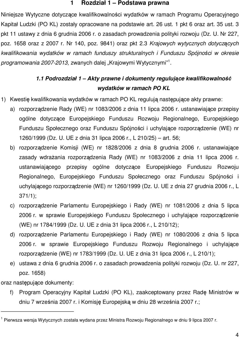 3 Krajowych wytycznych dotyczących kwalifikowania wydatków w ramach funduszy strukturalnych i Funduszu Spójności w okresie programowania 2007-2013, zwanych dalej Krajowymi Wytycznymi 1.