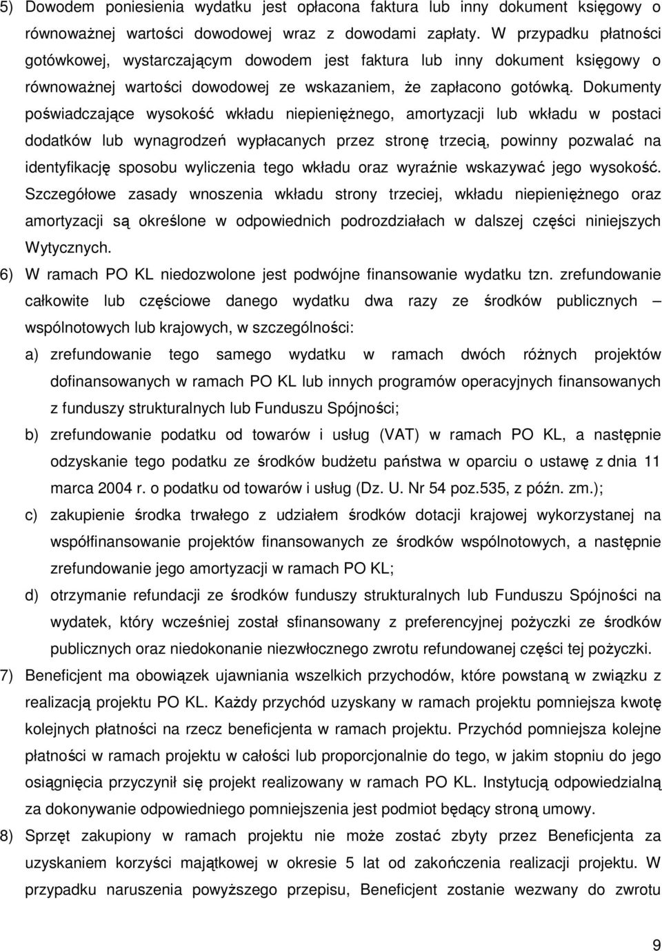 Dokumenty poświadczające wysokość wkładu niepienięŝnego, amortyzacji lub wkładu w postaci dodatków lub wynagrodzeń wypłacanych przez stronę trzecią, powinny pozwalać na identyfikację sposobu