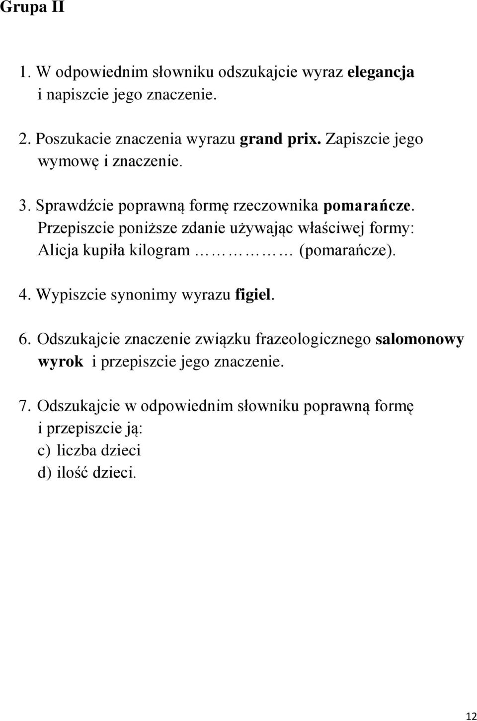 Przepiszcie poniższe zdanie używając właściwej formy: Alicja kupiła kilogram (pomarańcze). 4. Wypiszcie synonimy wyrazu figiel.